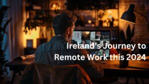 Embrace the Future of Work in Ireland 2024 - Remote Working Law Insights | The Career Academy Ireland
